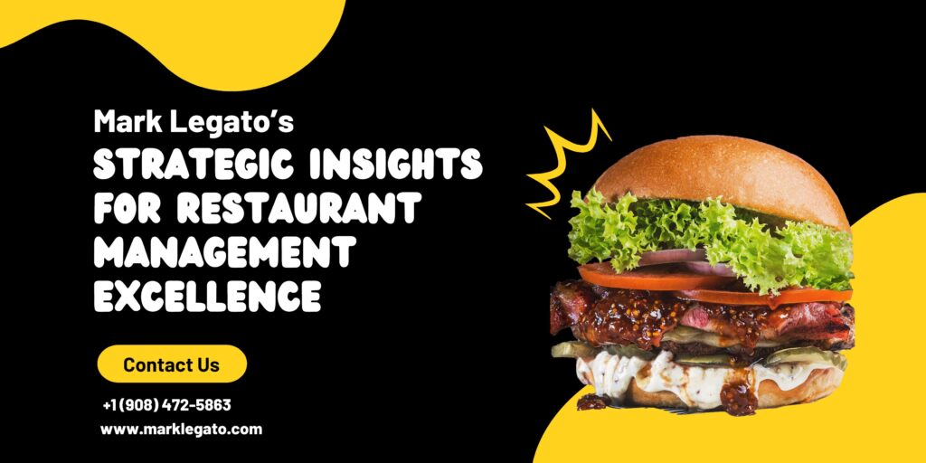 Mark Legato’s Strategic Insights for Restaurant Management Excellence