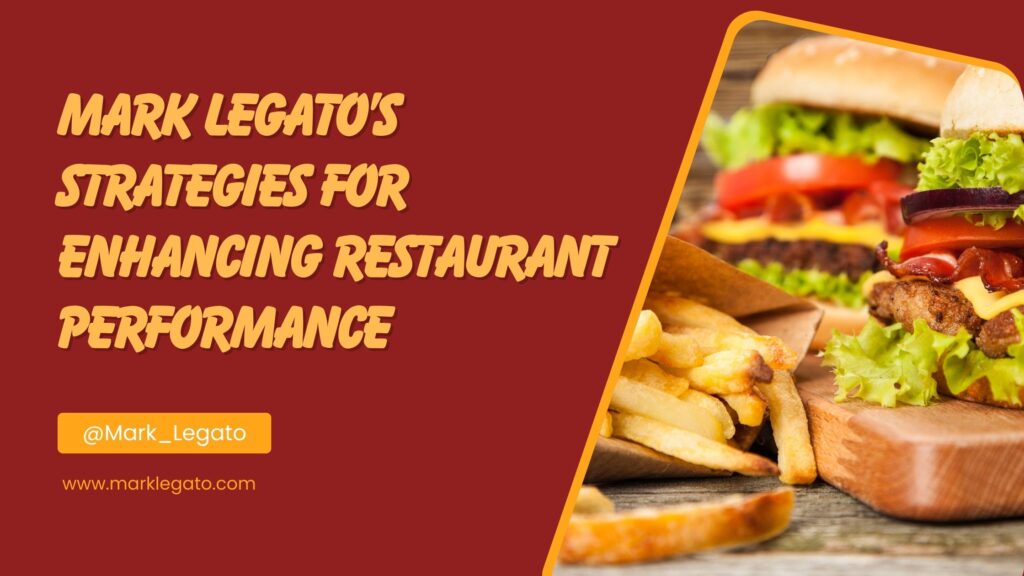 Mark Legato’s Strategies for Enhancing Restaurant Performance